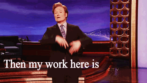 32847-then-my-work-here-is-done.gif.ada39a3c63051d3e2a85984f7e9f9b12.gif