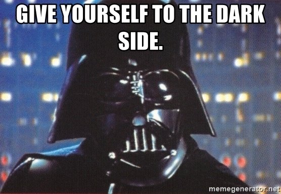 give-yourself-to-the-dark-side.jpg.6bba7a5fd963f8429e55f337b6d3f553.jpg