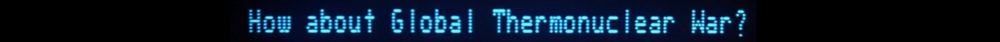 HowAboutGlobalThermoNuclearWar.png